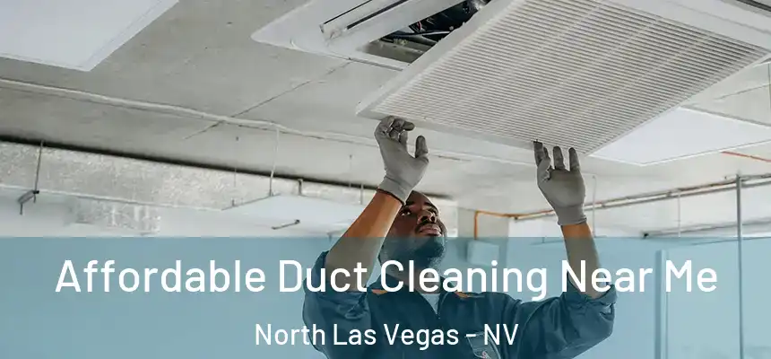  Affordable Duct Cleaning Near Me North Las Vegas - NV