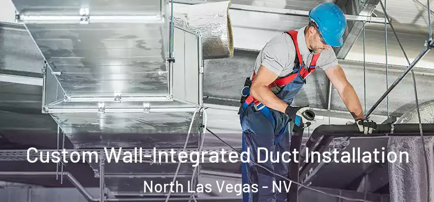  Custom Wall-Integrated Duct Installation North Las Vegas - NV