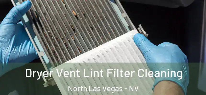  Dryer Vent Lint Filter Cleaning North Las Vegas - NV