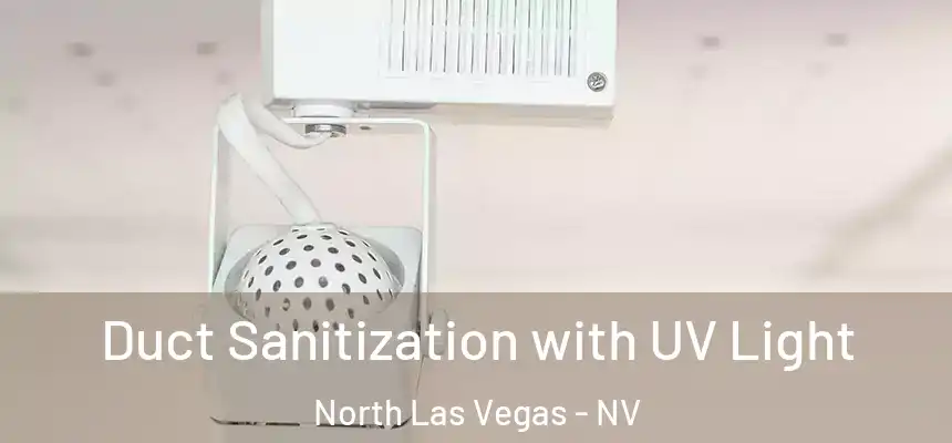  Duct Sanitization with UV Light North Las Vegas - NV
