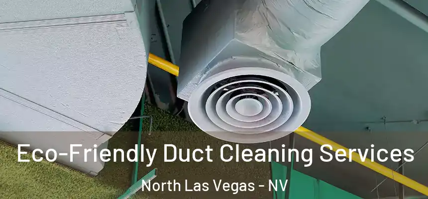  Eco-Friendly Duct Cleaning Services North Las Vegas - NV