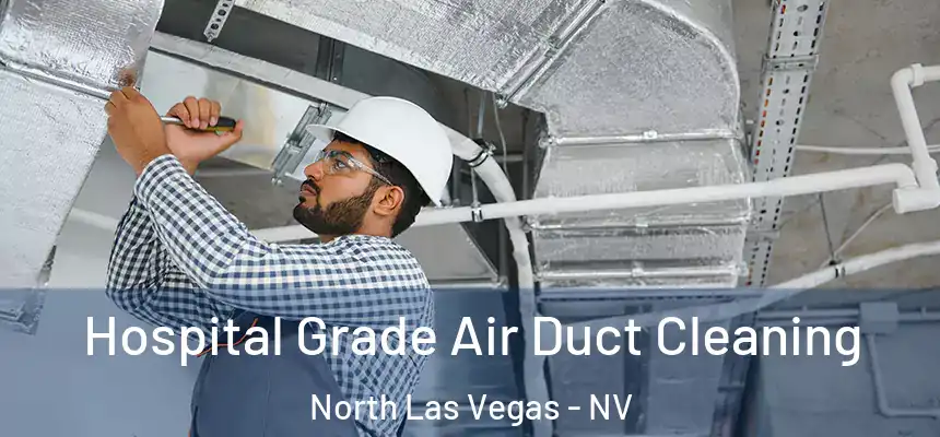  Hospital Grade Air Duct Cleaning North Las Vegas - NV