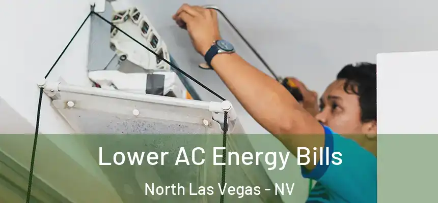  Lower AC Energy Bills North Las Vegas - NV