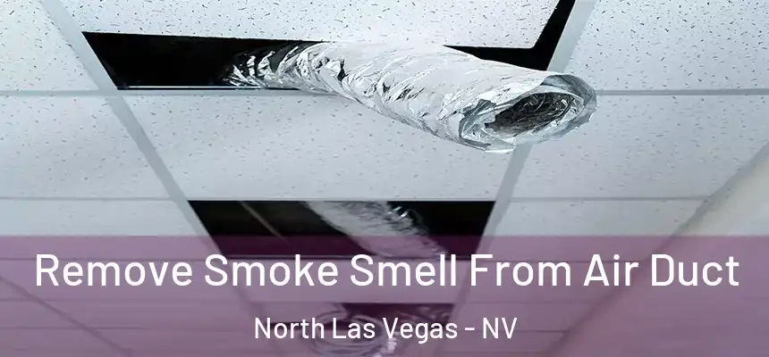  Remove Smoke Smell From Air Duct North Las Vegas - NV