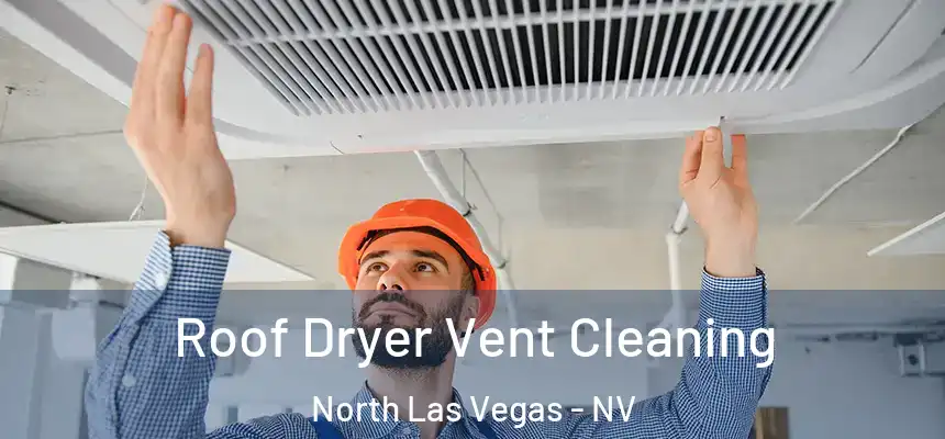 Roof Dryer Vent Cleaning North Las Vegas - NV