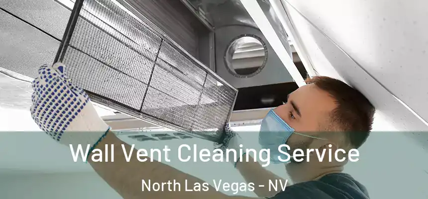  Wall Vent Cleaning Service North Las Vegas - NV